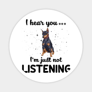 Miniature Pinscher I hear you Iam just not listening Magnet